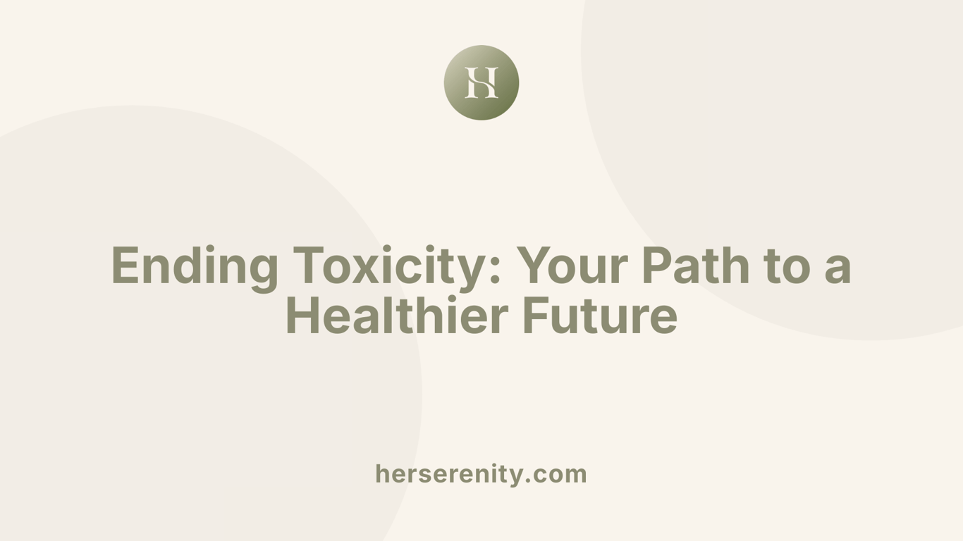 Ending Toxicity: Your Path to a Healthier Future