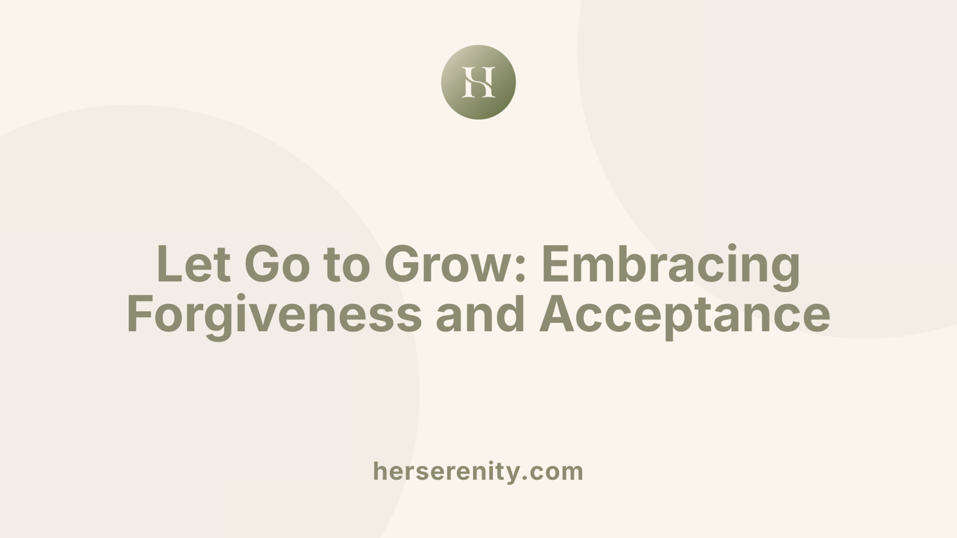 Let Go to Grow: Embracing Forgiveness and Acceptance