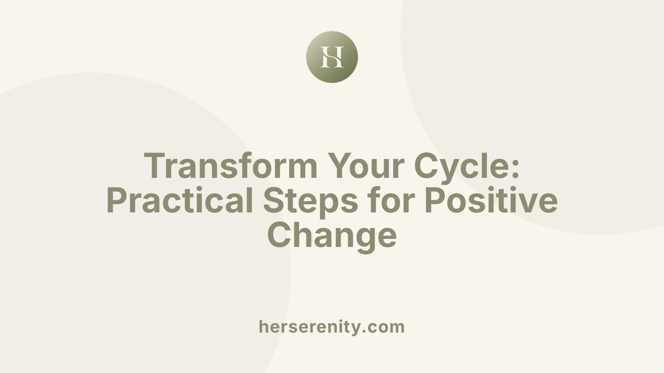 Transform Your Cycle: Practical Steps for Positive Change