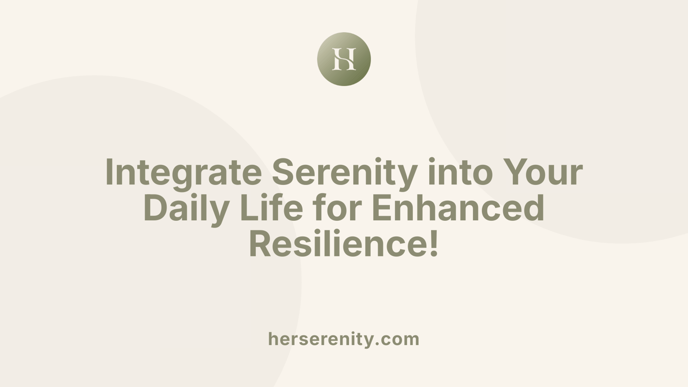 Integrate Serenity into Your Daily Life for Enhanced Resilience!