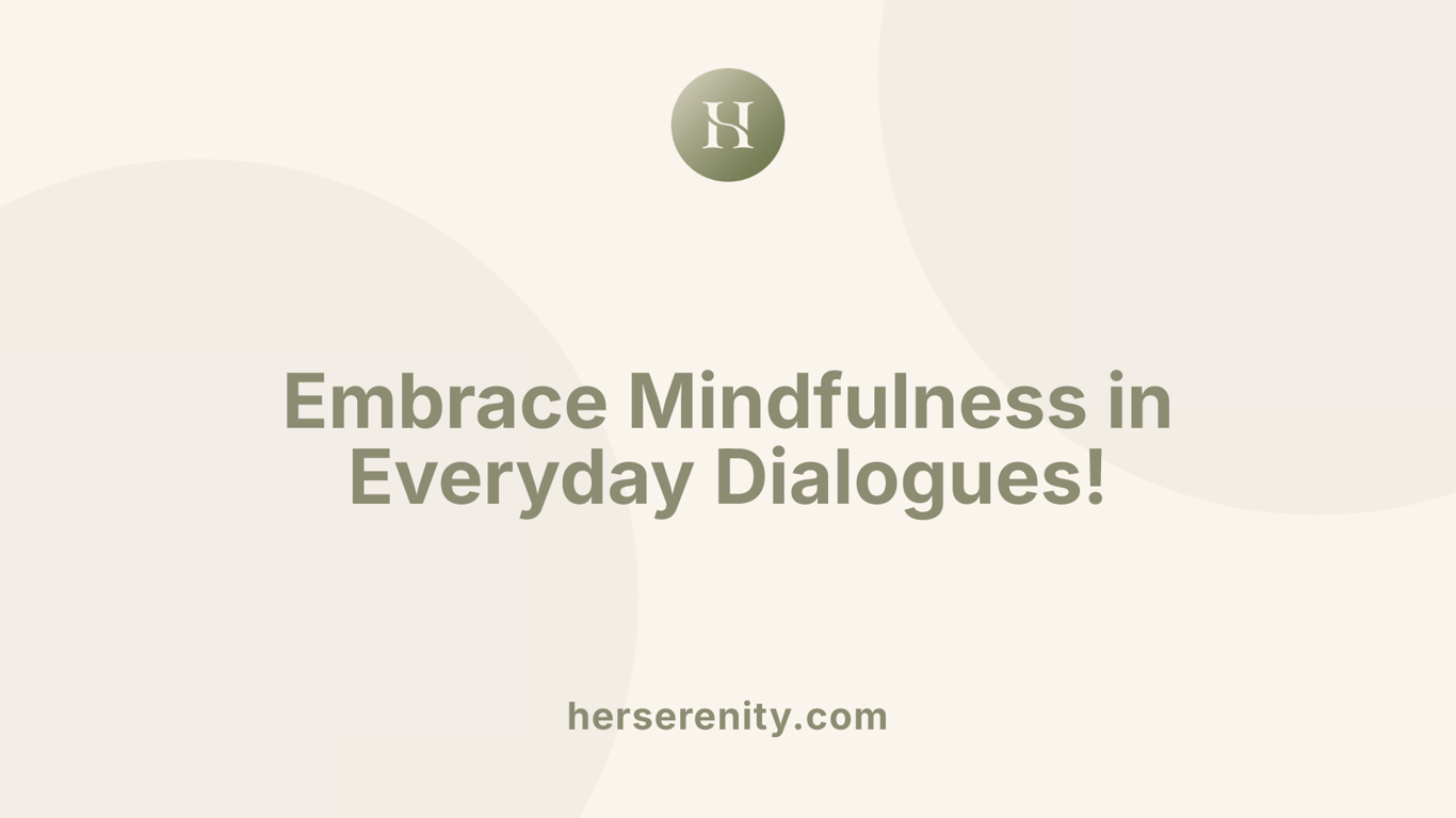 Embrace Mindfulness in Everyday Dialogues!