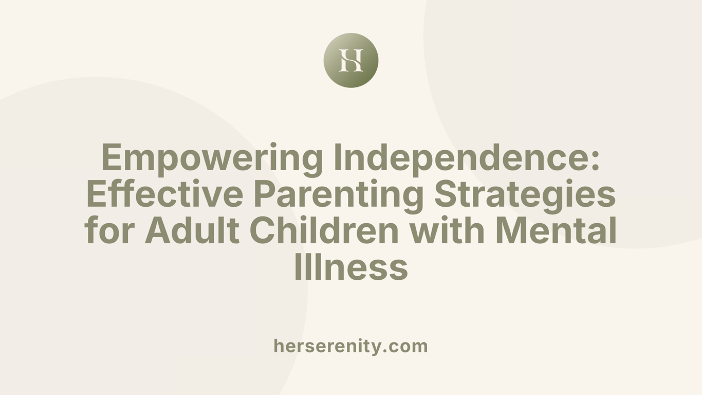 Empowering Independence: Effective Parenting Strategies for Adult Children with Mental Illness