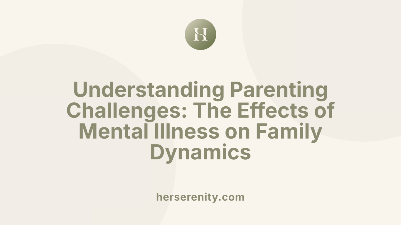 Understanding Parenting Challenges: The Effects of Mental Illness on Family Dynamics