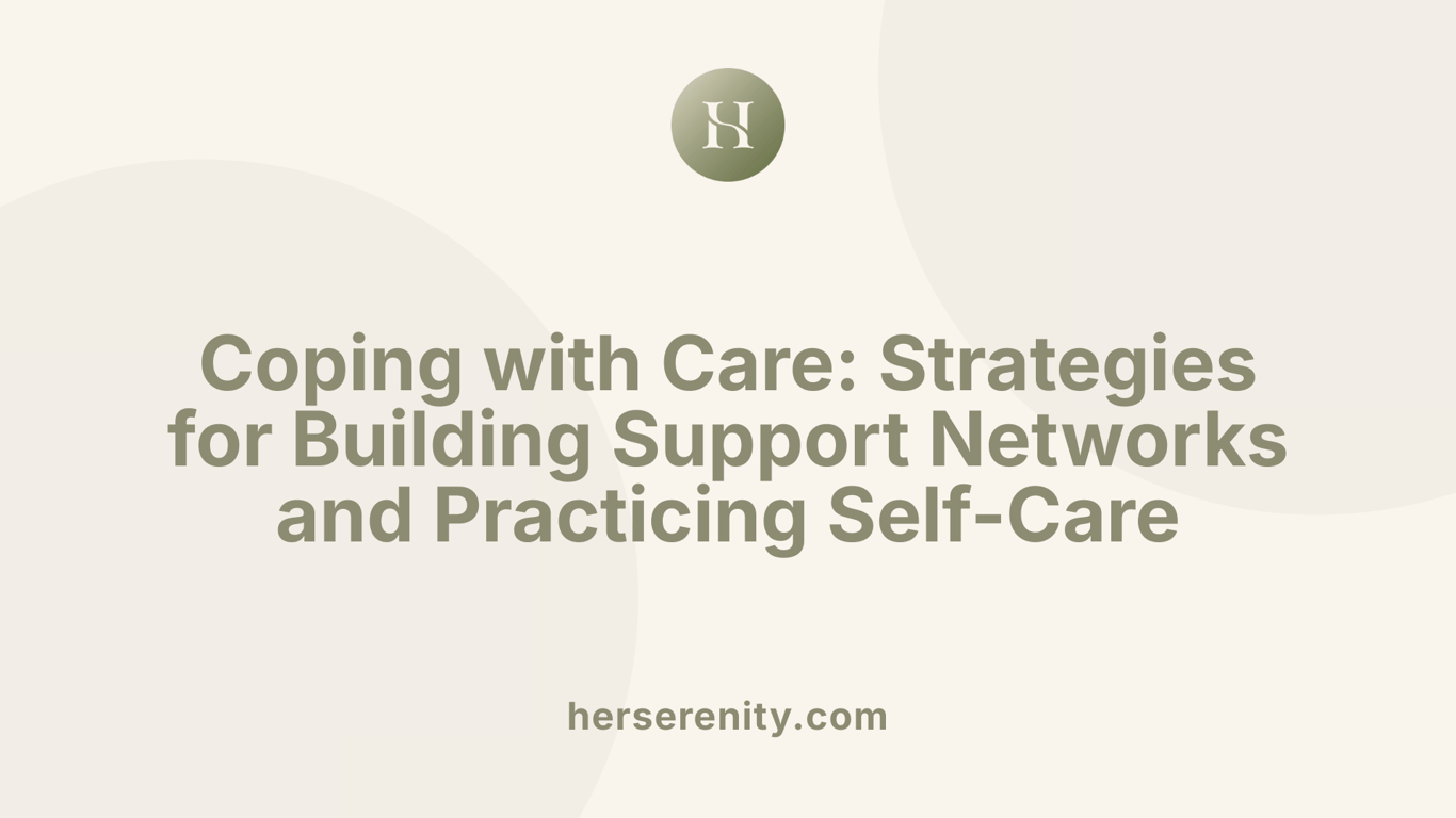 Coping with Care: Strategies for Building Support Networks and Practicing Self-Care