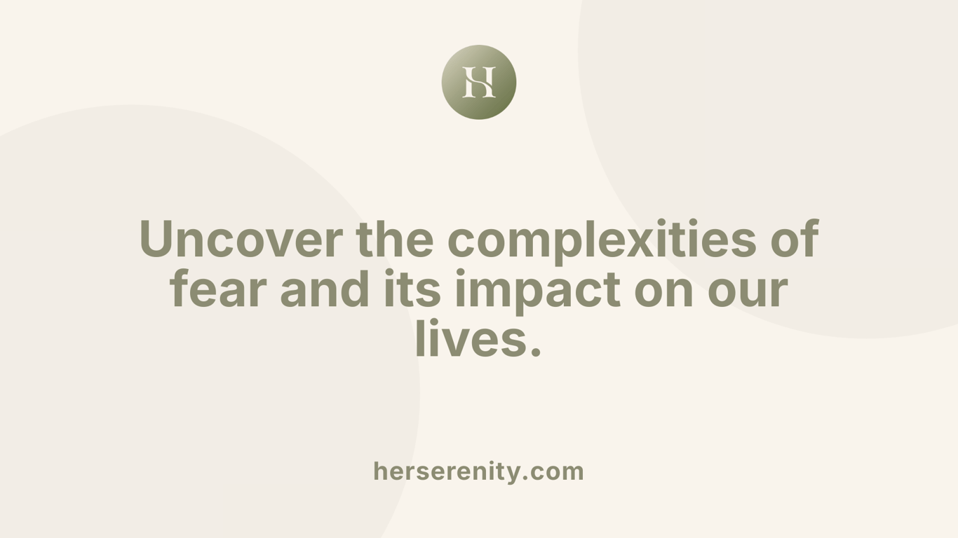 Uncover the complexities of fear and its impact on our lives.