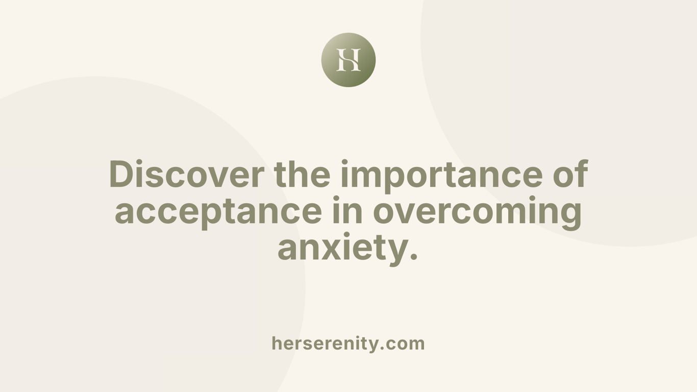 Discover the importance of acceptance in overcoming anxiety.