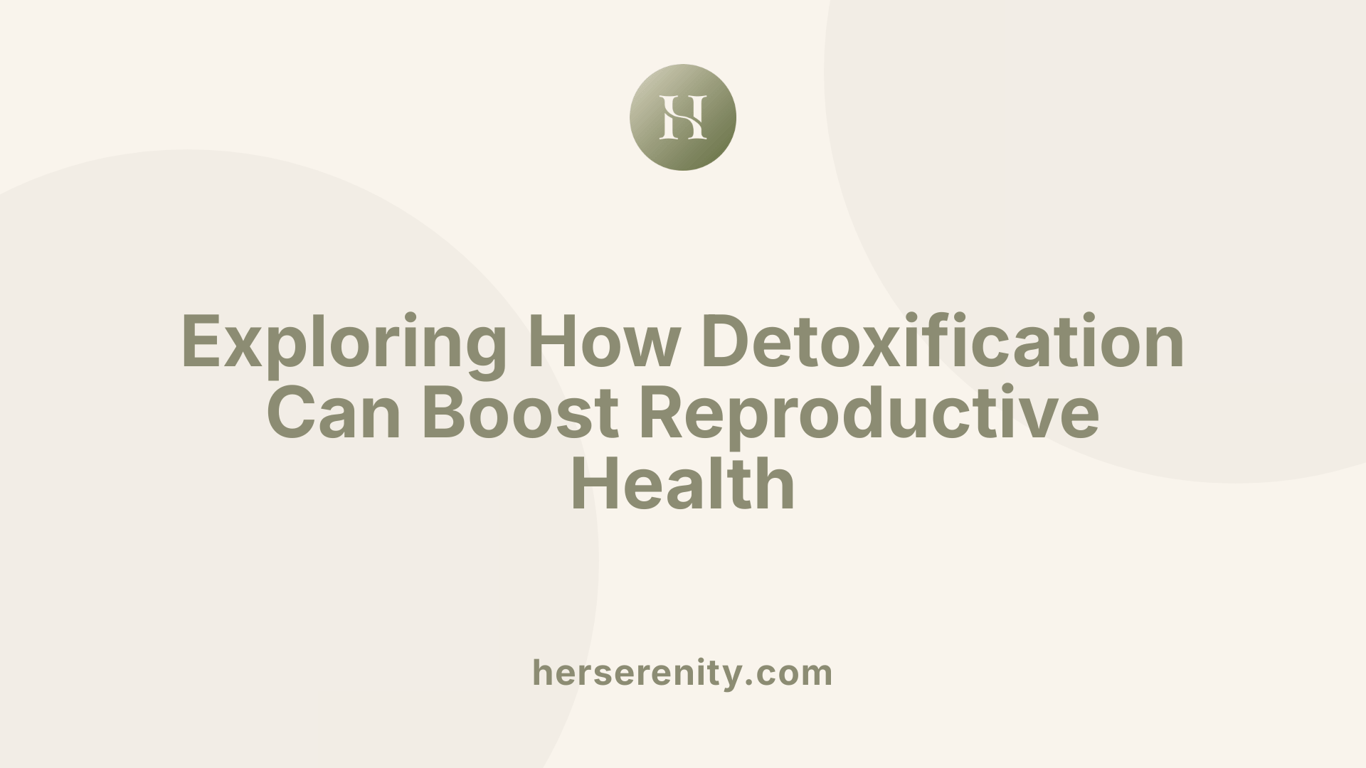 Exploring How Detoxification Can Boost Reproductive Health