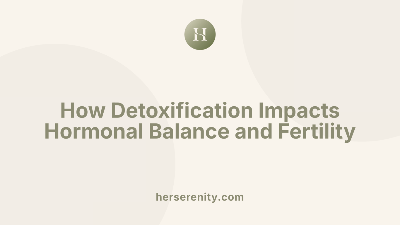 How Detoxification Impacts Hormonal Balance and Fertility