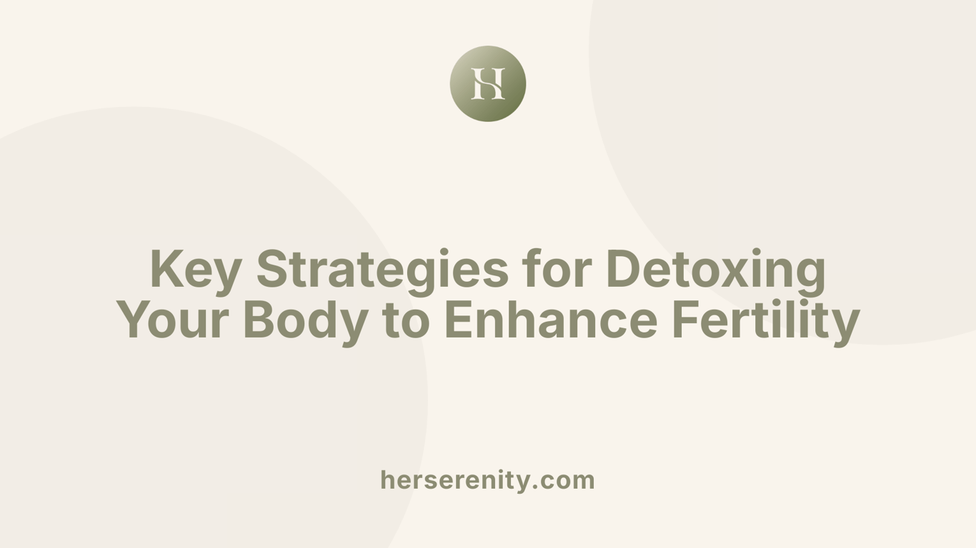 Key Strategies for Detoxing Your Body to Enhance Fertility