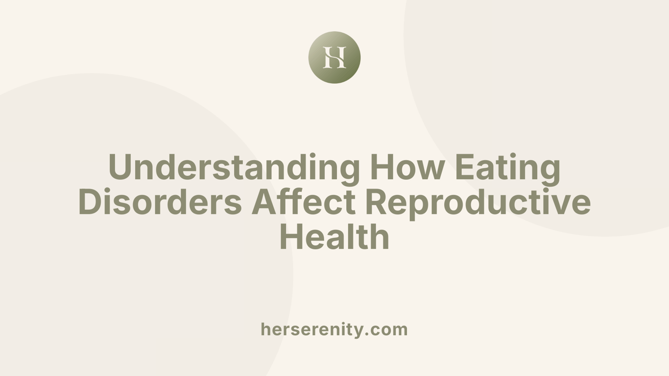Understanding How Eating Disorders Affect Reproductive Health