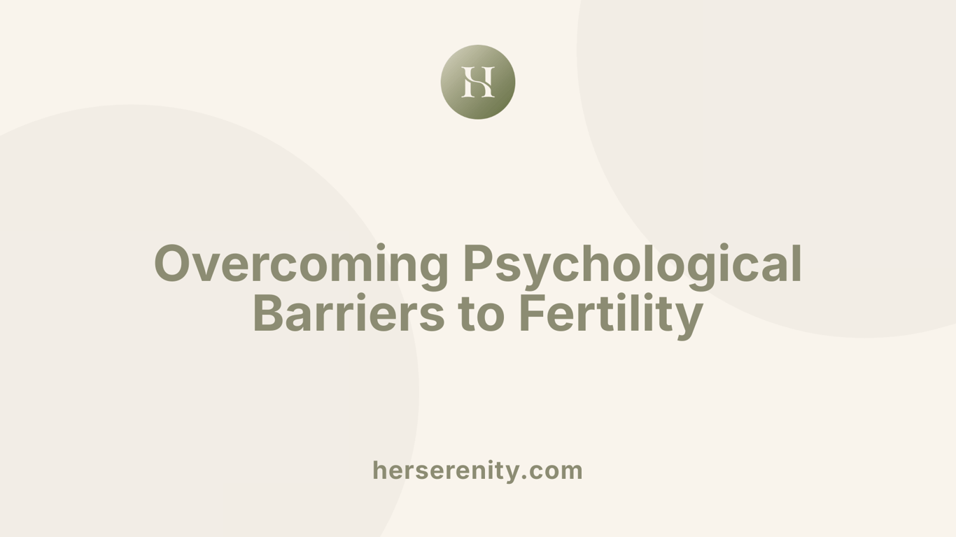 Overcoming Psychological Barriers to Fertility