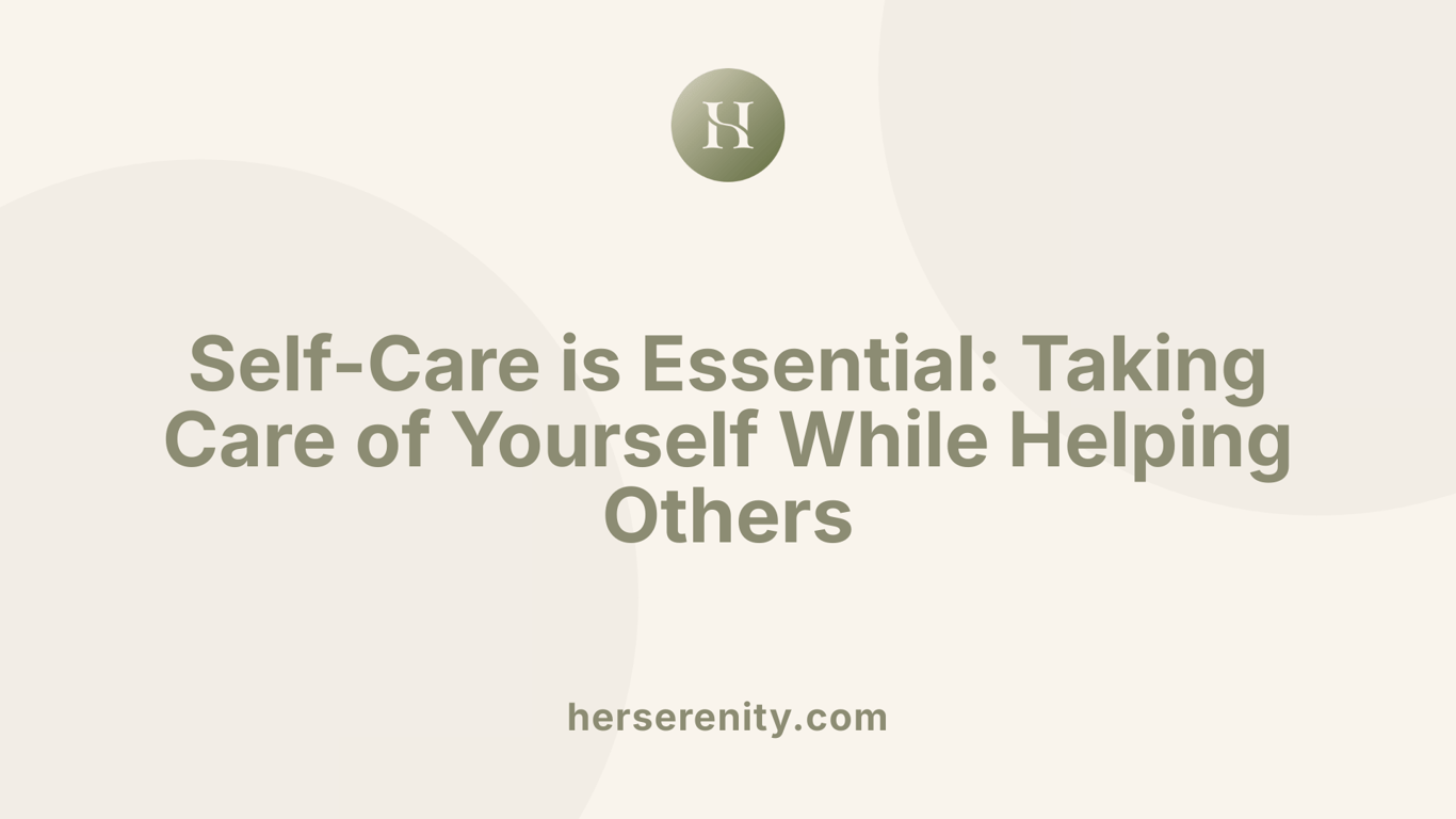 Self-Care is Essential: Taking Care of Yourself While Helping Others
