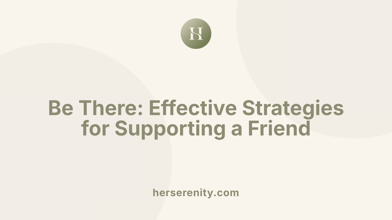 Be There: Effective Strategies for Supporting a Friend