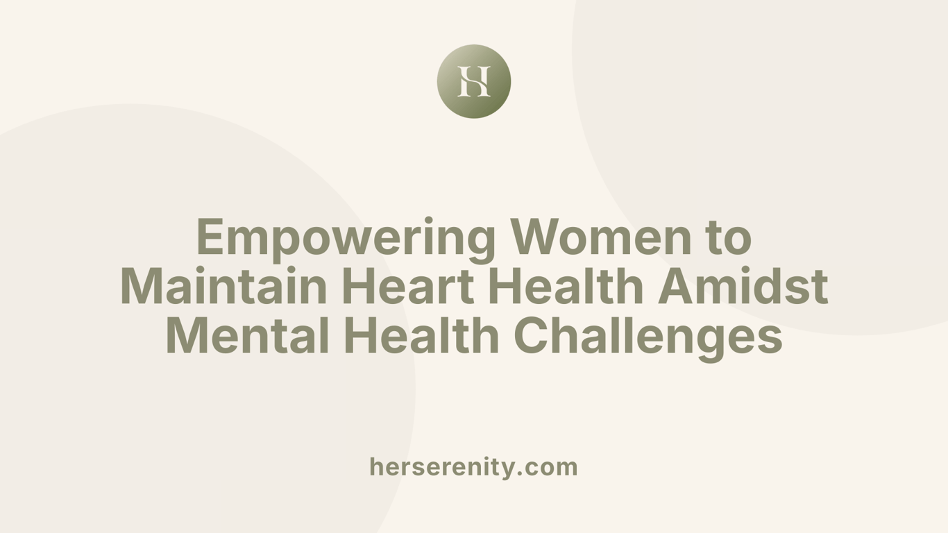 Empowering Women to Maintain Heart Health Amidst Mental Health Challenges