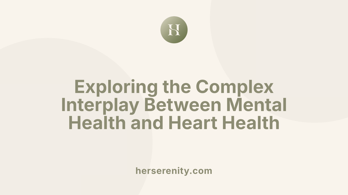 Exploring the Complex Interplay Between Mental Health and Heart Health