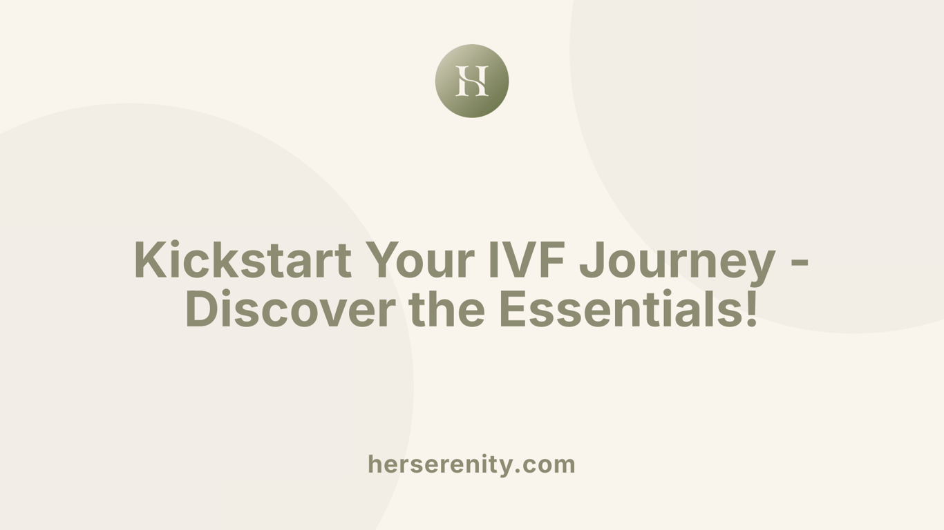 Kickstart Your IVF Journey - Discover the Essentials!
