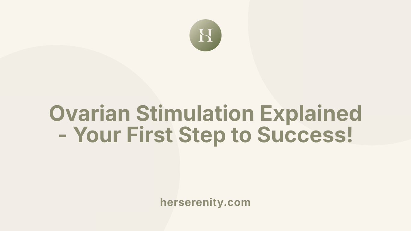 Ovarian Stimulation Explained - Your First Step to Success!