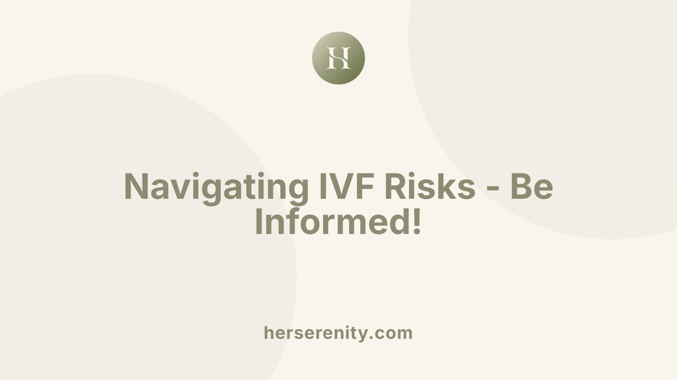 Navigating IVF Risks - Be Informed!