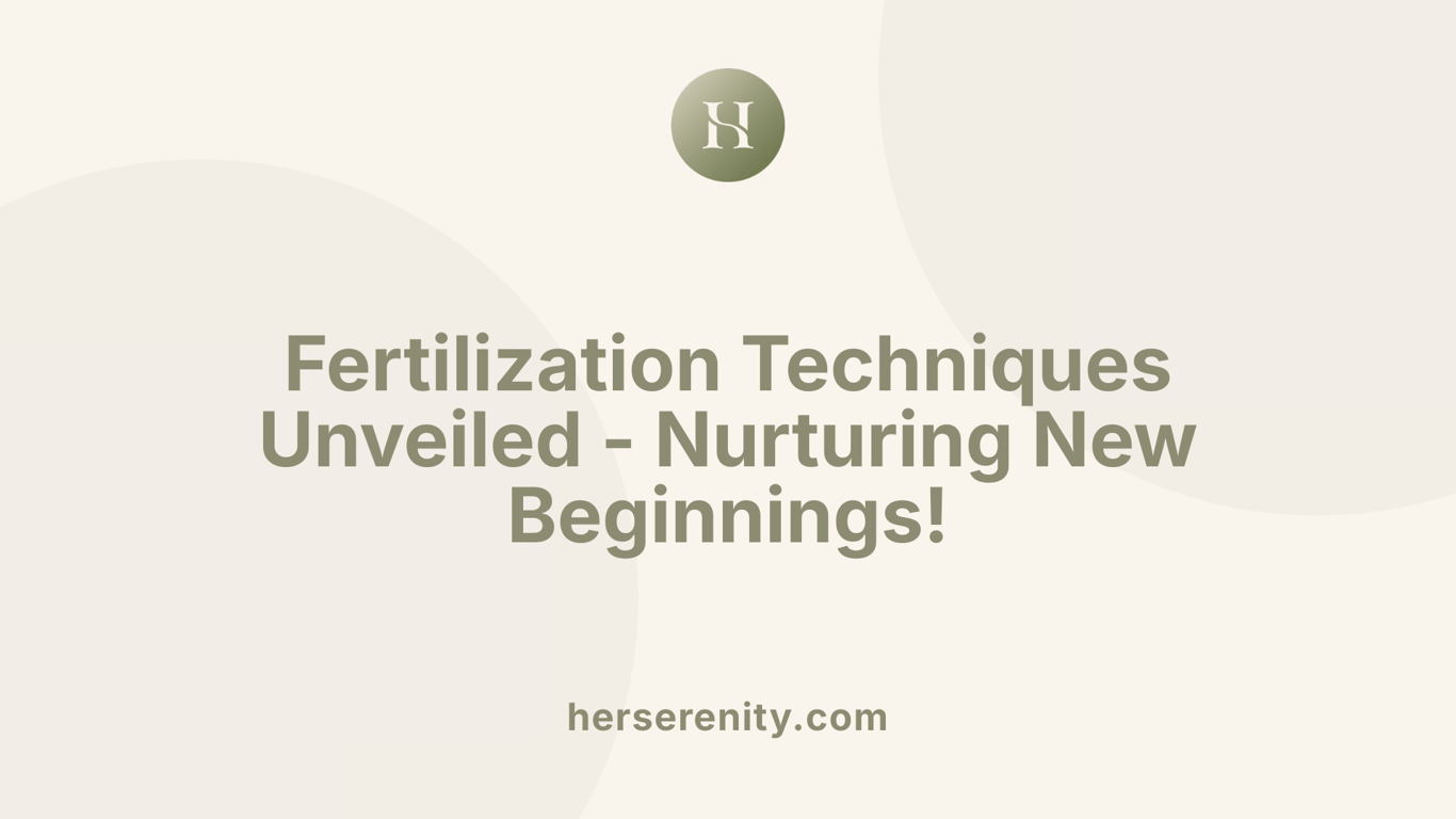 Fertilization Techniques Unveiled - Nurturing New Beginnings!