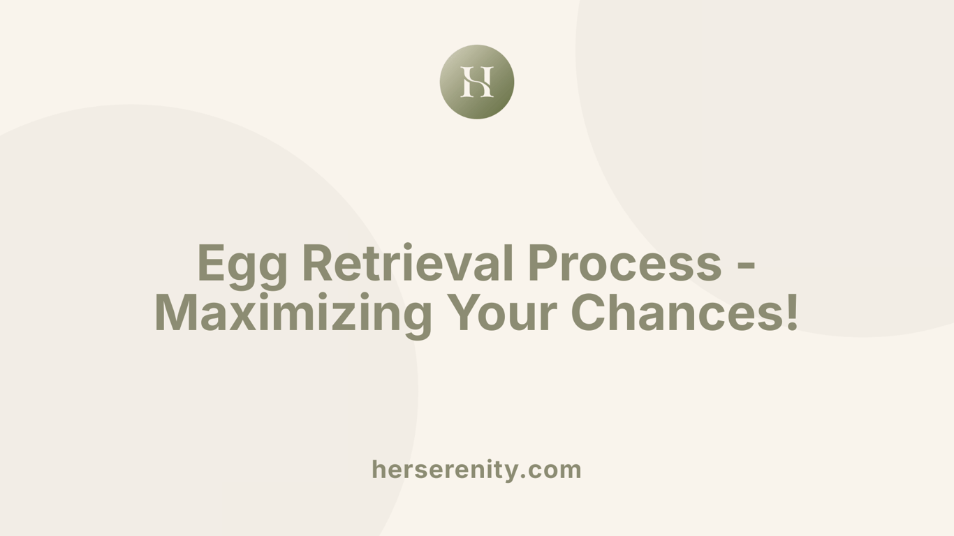 Egg Retrieval Process - Maximizing Your Chances!