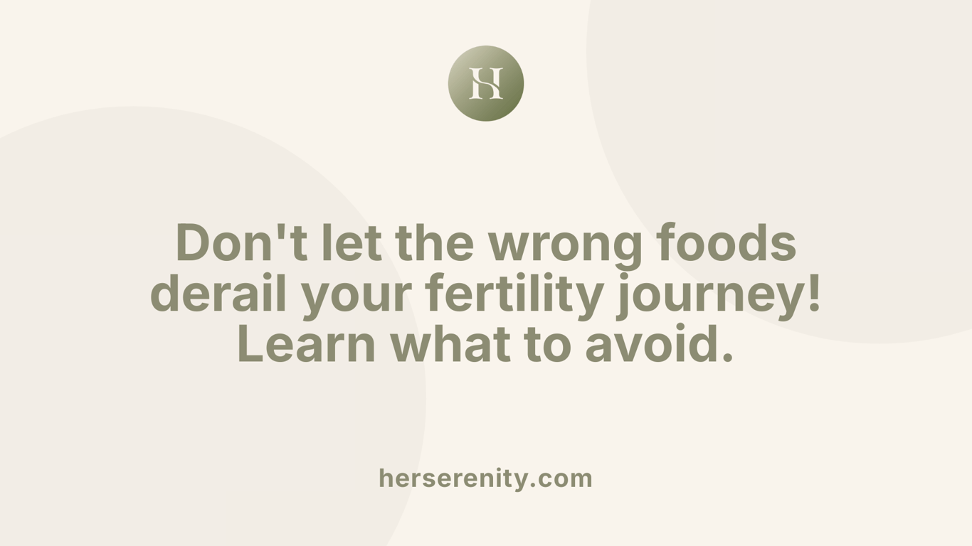 Don't let the wrong foods derail your fertility journey! Learn what to avoid.