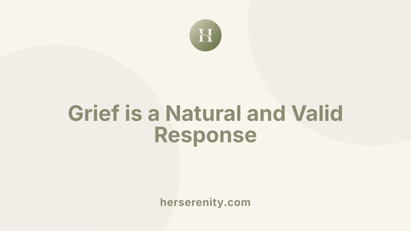 Grief is a Natural and Valid Response