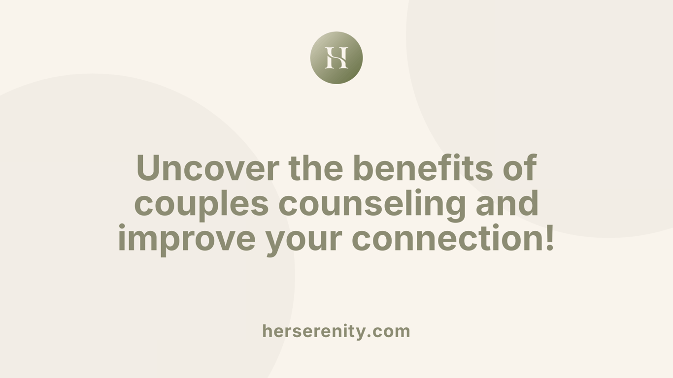 Uncover the benefits of couples counseling and improve your connection!