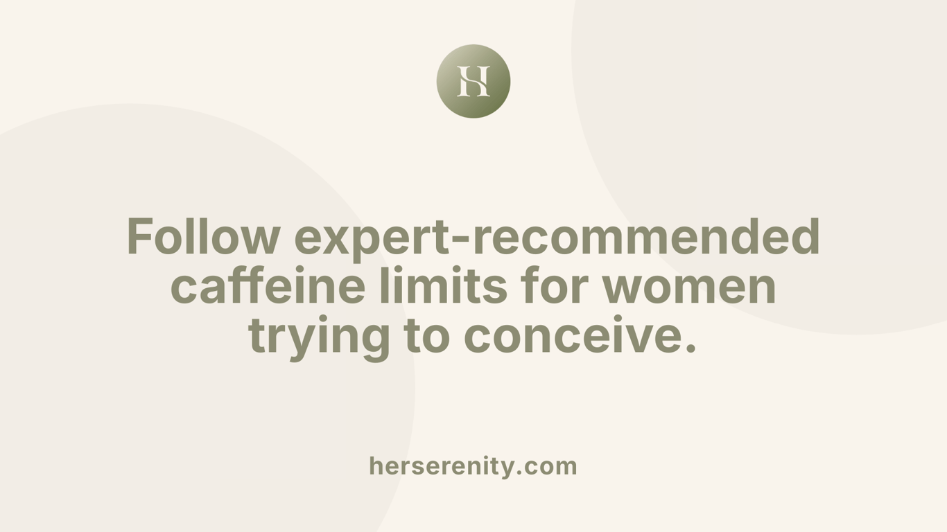 Follow expert-recommended caffeine limits for women trying to conceive.