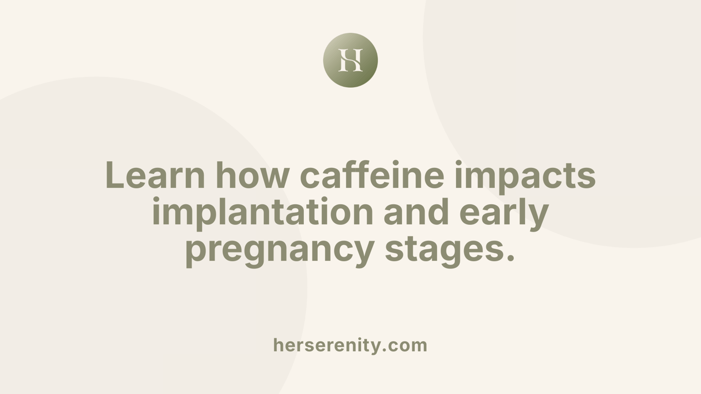 Learn how caffeine impacts implantation and early pregnancy stages.