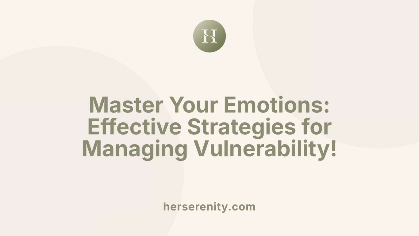 Master Your Emotions: Effective Strategies for Managing Vulnerability!