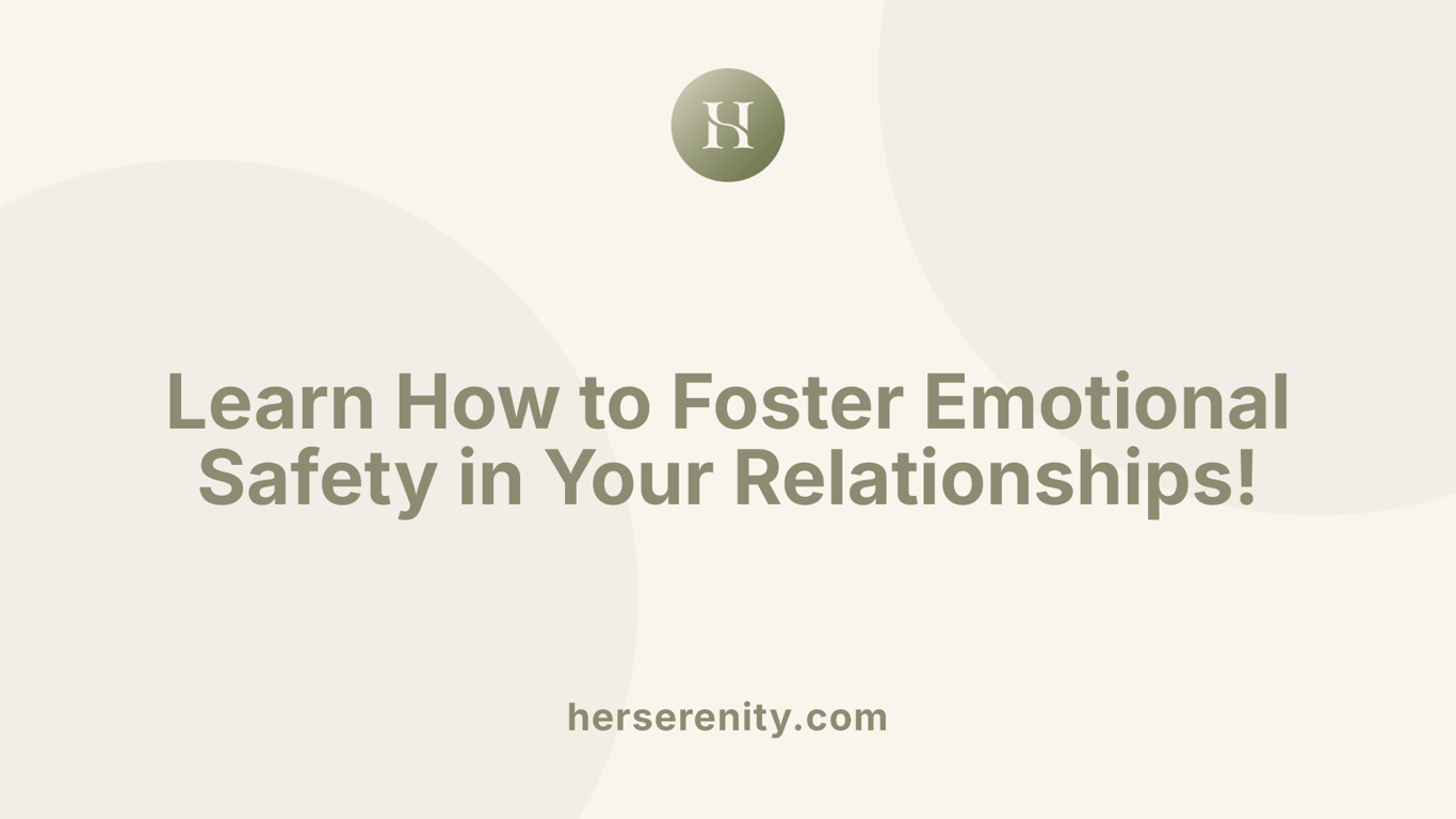 Learn How to Foster Emotional Safety in Your Relationships!