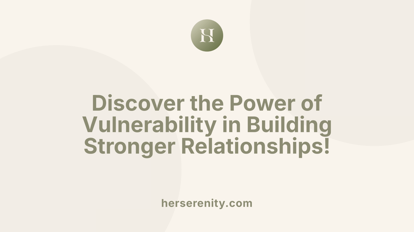 Discover the Power of Vulnerability in Building Stronger Relationships!