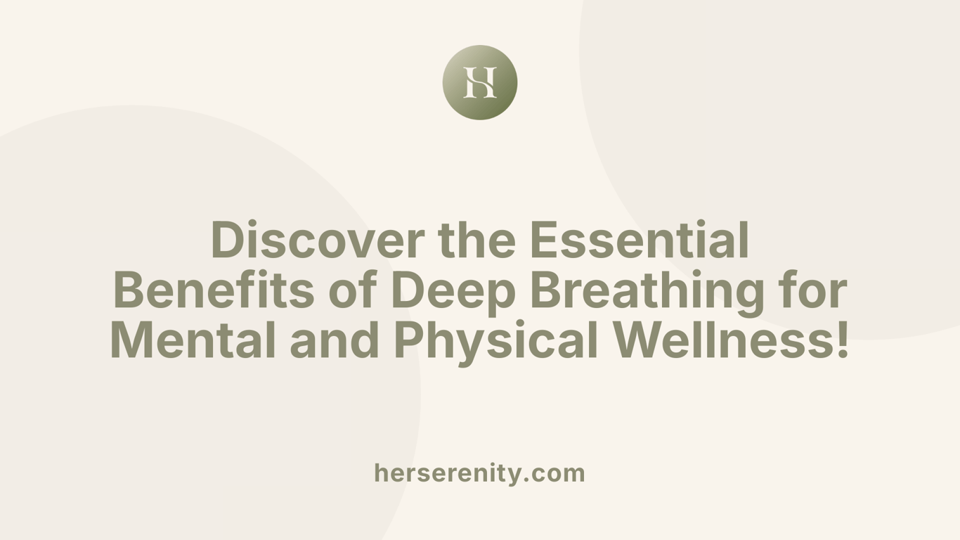 Discover the Essential Benefits of Deep Breathing for Mental and Physical Wellness!
