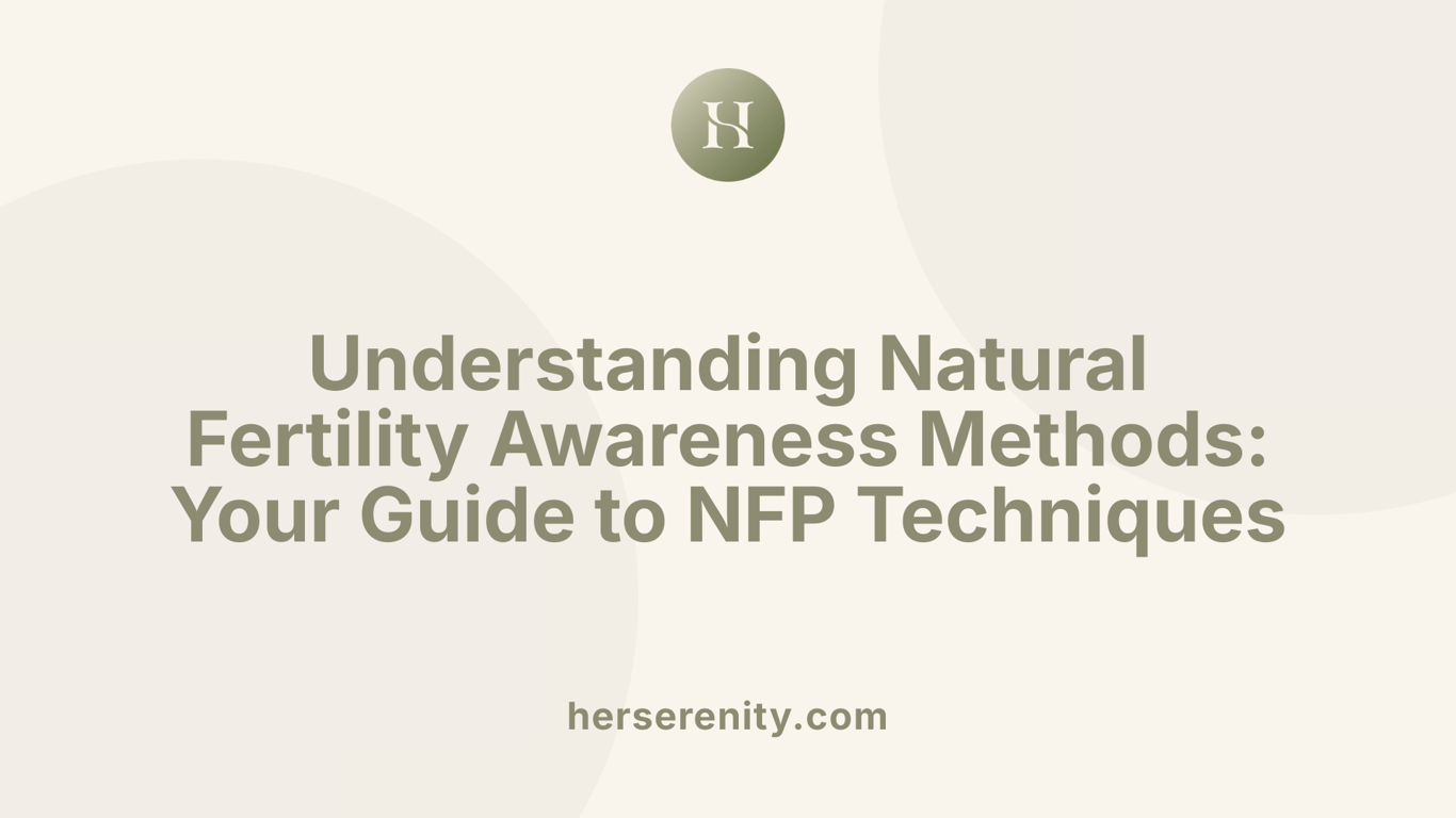 Understanding Natural Fertility Awareness Methods: Your Guide to NFP Techniques