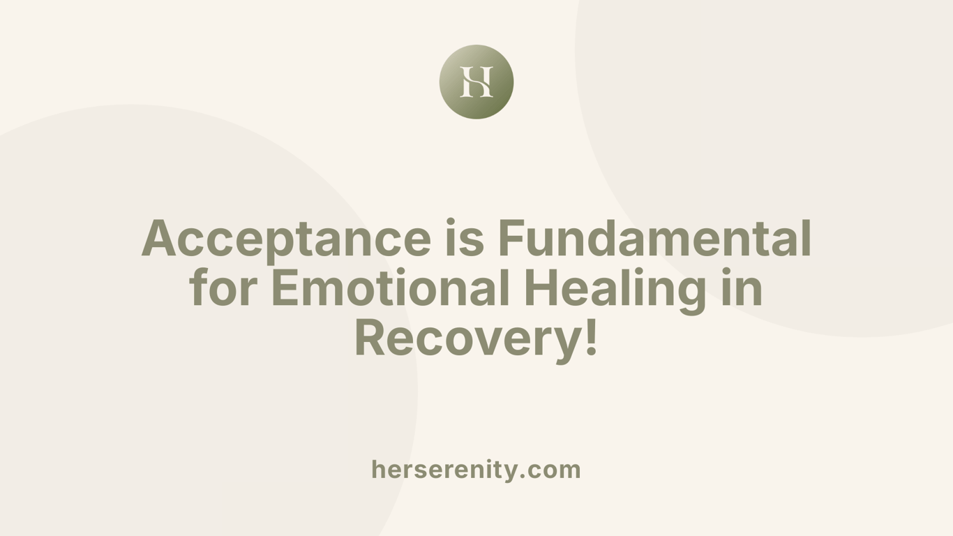Acceptance is Fundamental for Emotional Healing in Recovery!