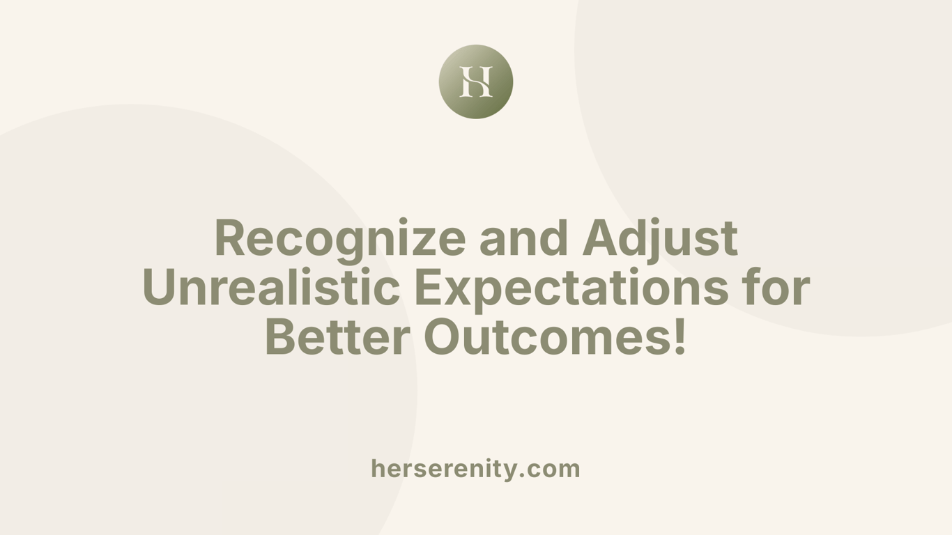 Recognize and Adjust Unrealistic Expectations for Better Outcomes!