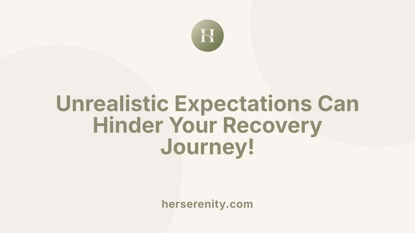 Unrealistic Expectations Can Hinder Your Recovery Journey!