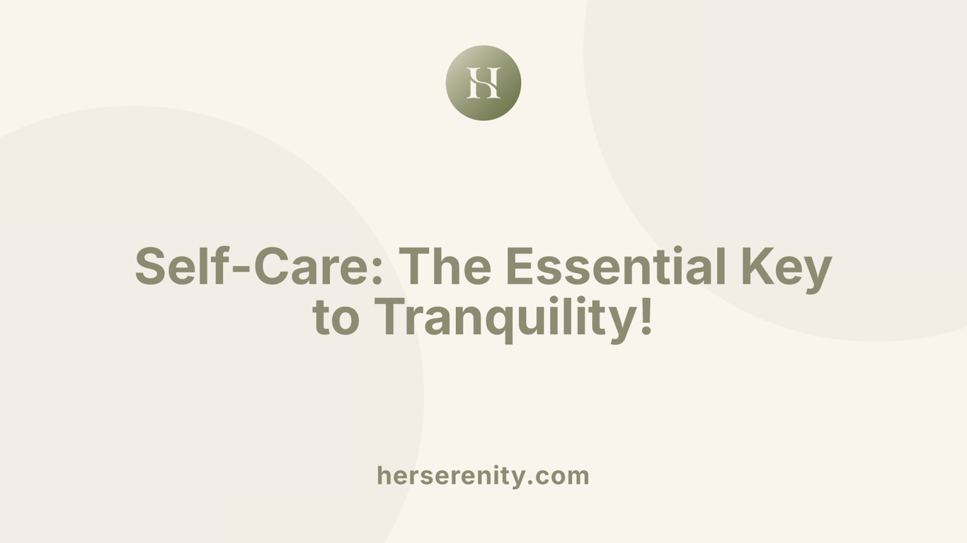 Self-Care: The Essential Key to Tranquility!