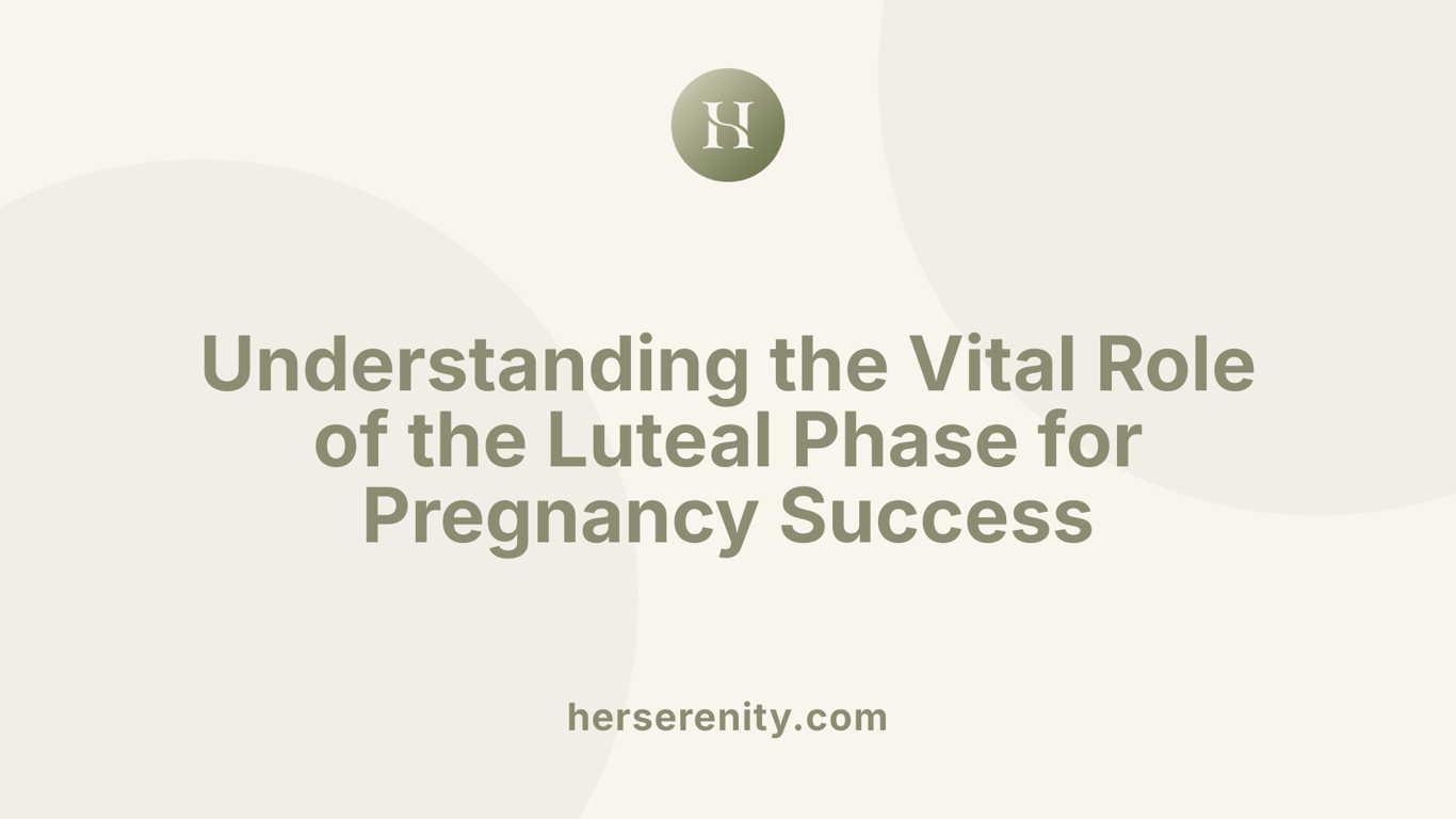 Understanding the Vital Role of the Luteal Phase for Pregnancy Success