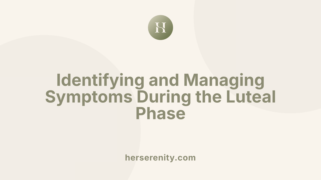 Identifying and Managing Symptoms During the Luteal Phase