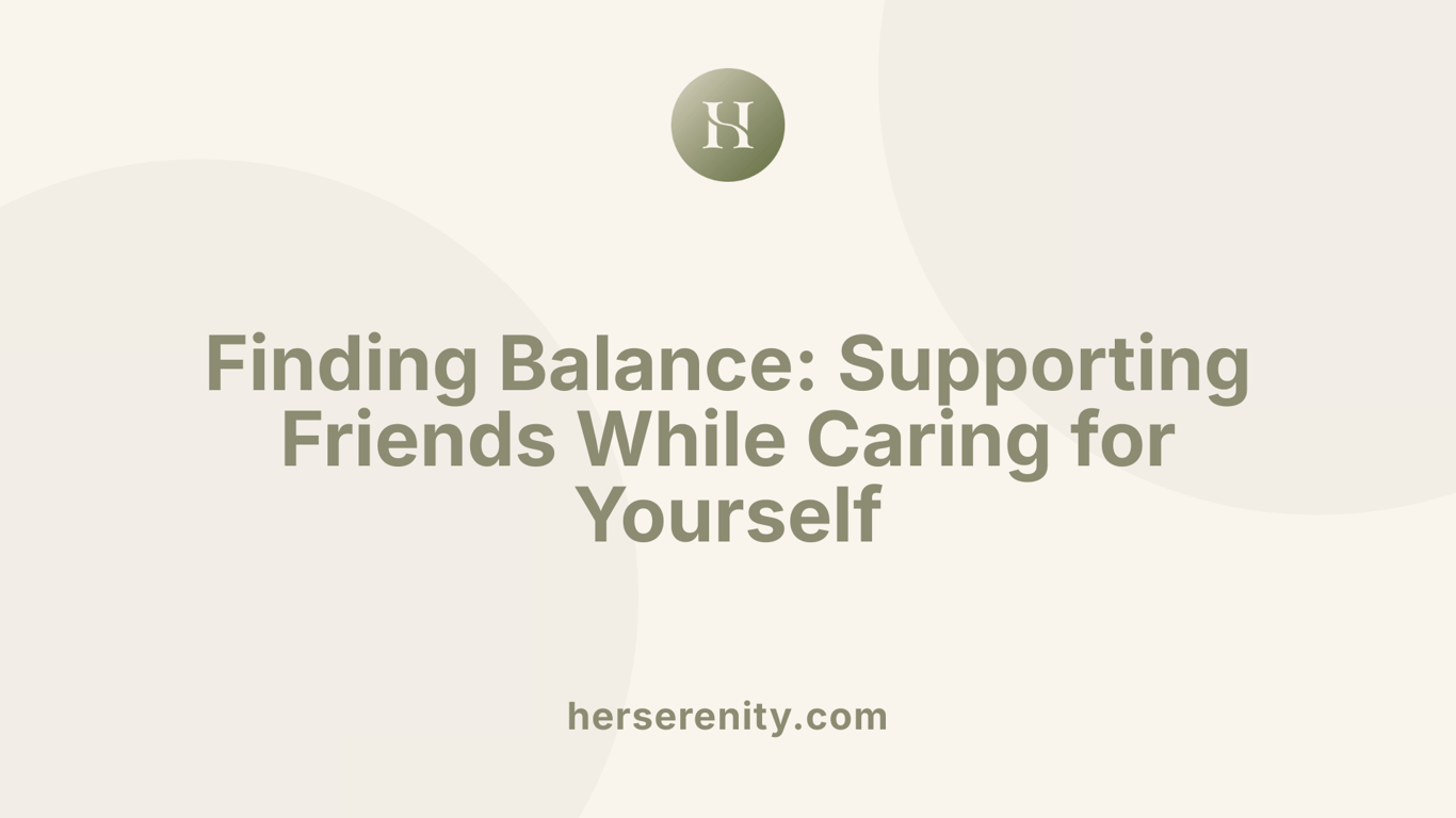 Finding Balance: Supporting Friends While Caring for Yourself