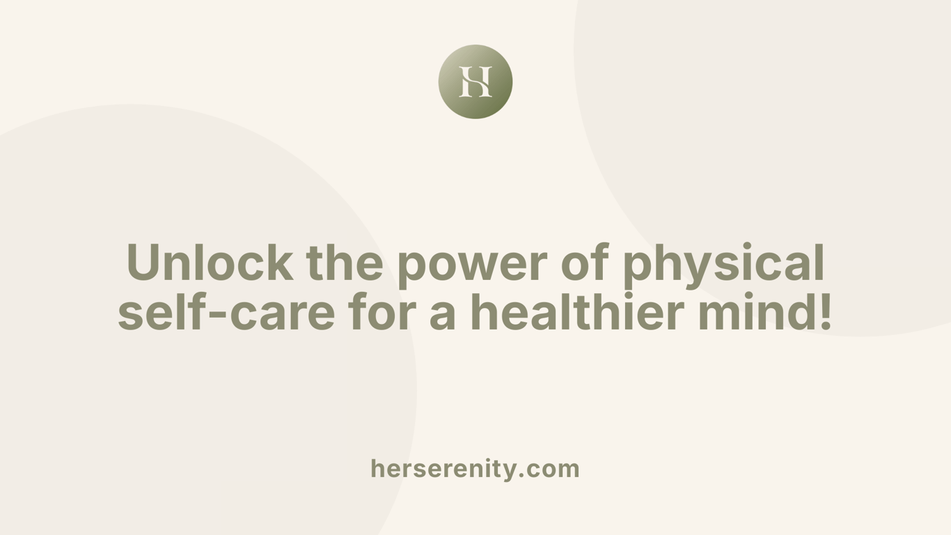 Unlock the power of physical self-care for a healthier mind!