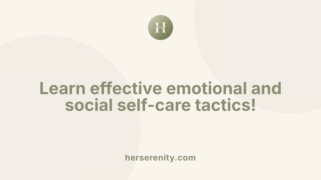 Learn effective emotional and social self-care tactics!