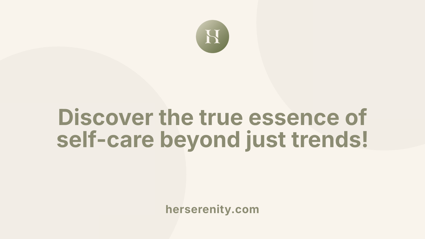 Discover the true essence of self-care beyond just trends!