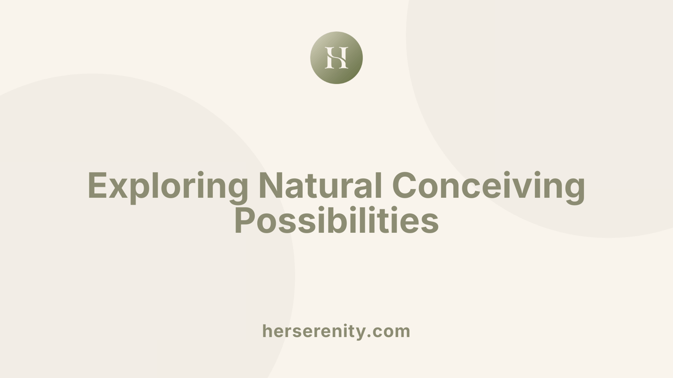 Exploring Natural Conceiving Possibilities