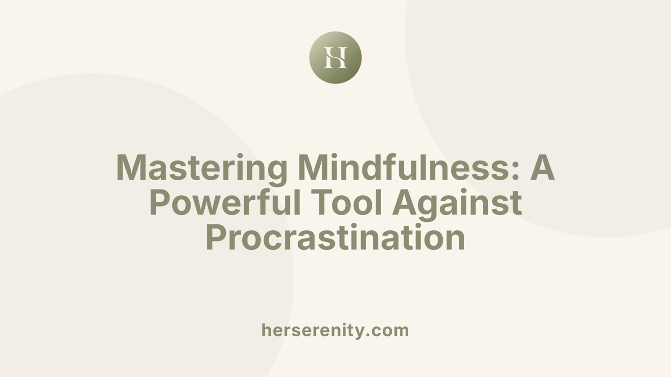 Mastering Mindfulness: A Powerful Tool Against Procrastination