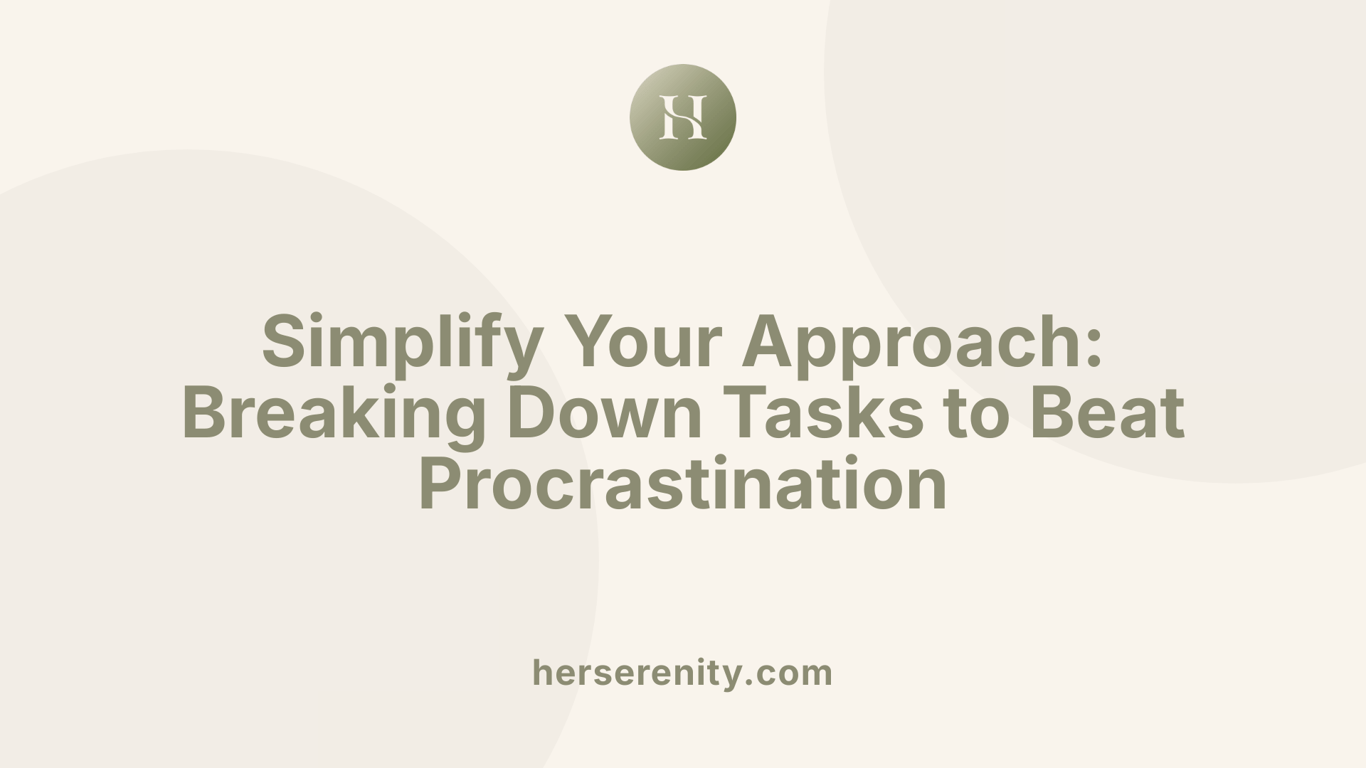 Simplify Your Approach: Breaking Down Tasks to Beat Procrastination