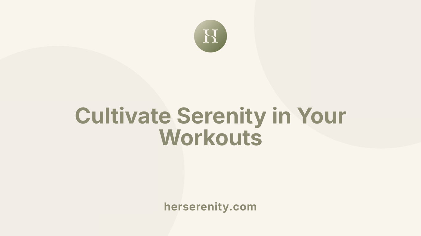 Cultivate Serenity in Your Workouts