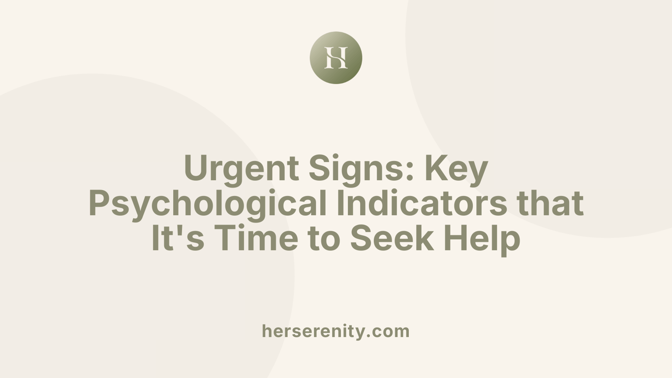Urgent Signs: Key Psychological Indicators that It's Time to Seek Help