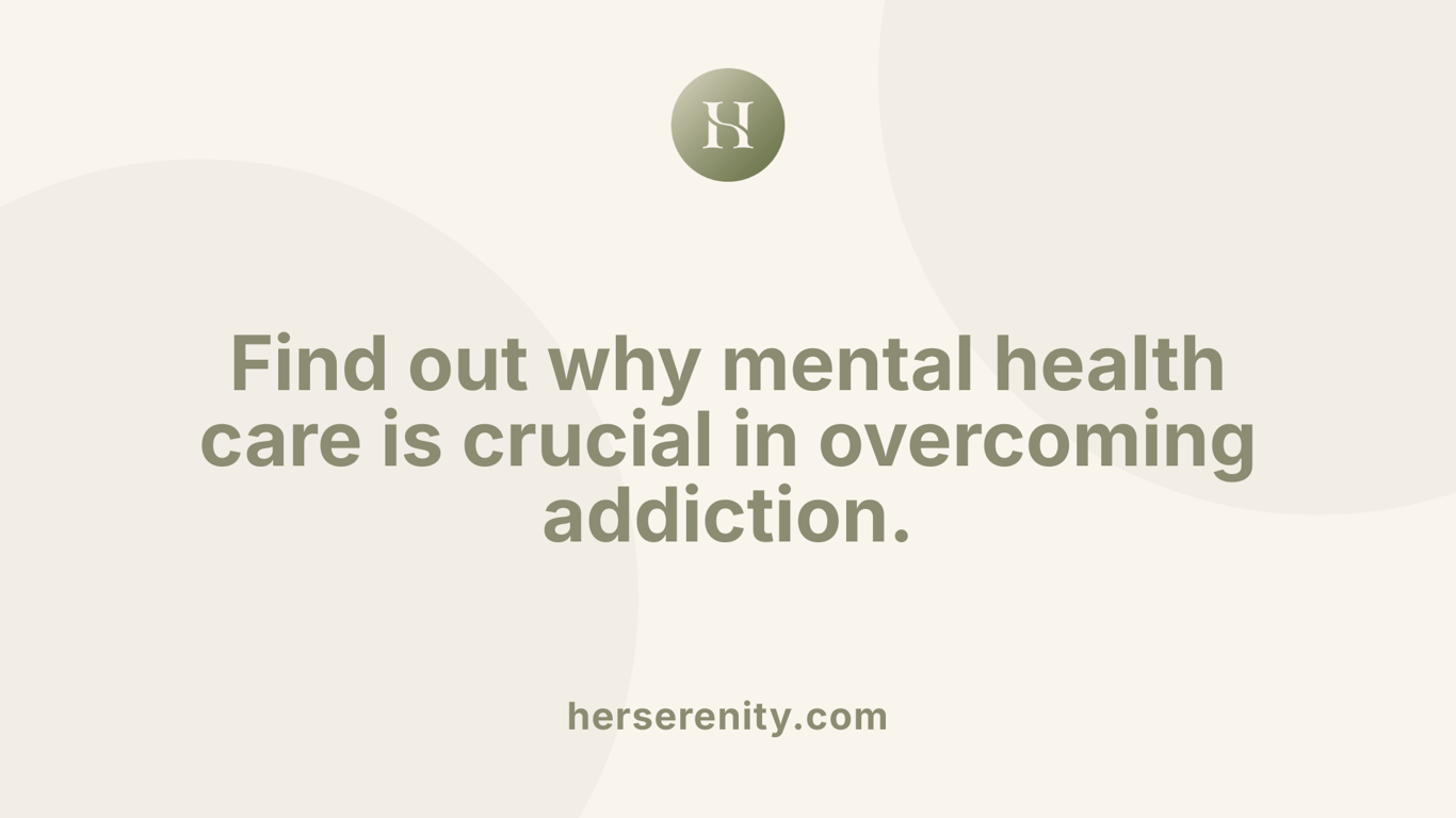Find out why mental health care is crucial in overcoming addiction.